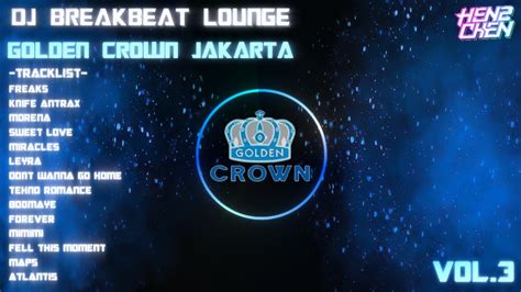 Dj Breakbeat Remix Lounge Golden Crown Jakarta Vol Youtube