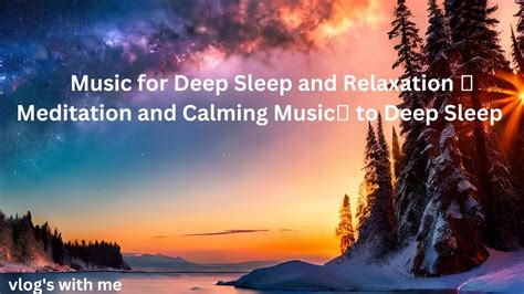 Music For Deep Sleep And Relaxation 🎼 Meditation And Calming Music🎼 To