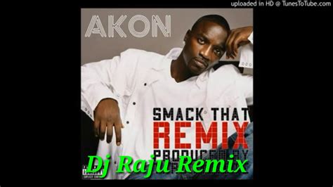 Akon Smack That Remix Dj Raju Remix Youtube