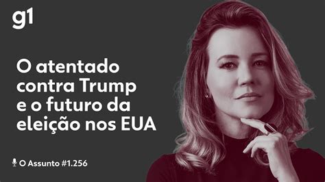 O atentado contra Trump e o futuro da eleição nos EUA O ASSUNTO YouTube