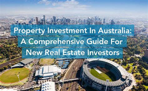 Property Investment In Australia A Comprehensive Guide For New Real