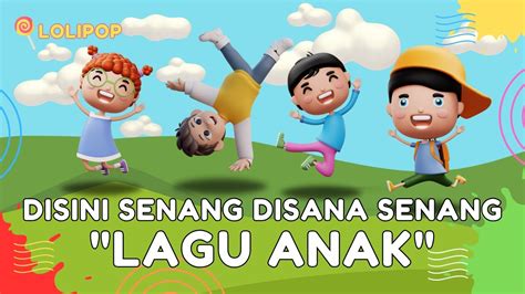 Lagu Disini Senang Disana Senang Lagu Anak Indonesia Lagu Anak