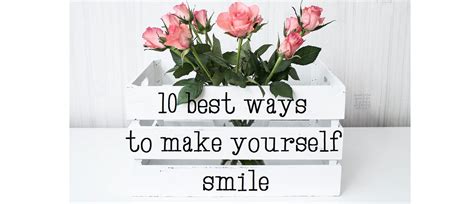 The 10 Best Ways To Make Yourself Smile Becky Squire