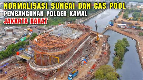 Normalisasi Sungai Muara Kamal Dan Pembangunan Polder Kamal Dikebut