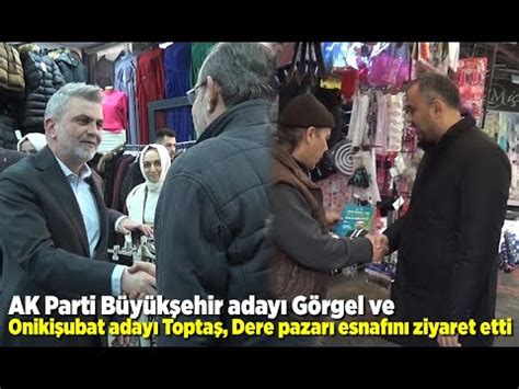 AK Parti Büyükşehir adayı Görgel ve Onikişubat adayı Toptaş Dere