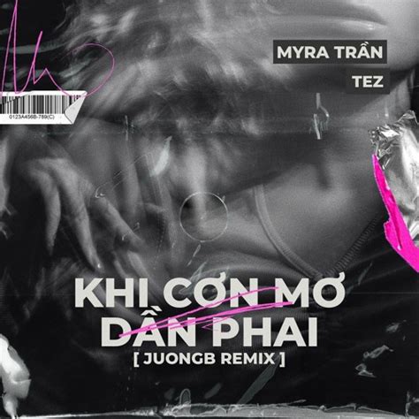 Stream Khi Cơn Mơ Dần Phai JuongB Remix Myra Tran x Tez by JuongB