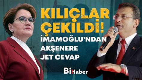 Kılıçlar Çekildi İmamoğlu ndan Akşener e Jet Cevap BiHaber YouTube