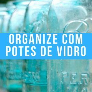 Ideias Para Se Organizar Chega De Bagun A Organizar Organiza O