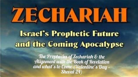 The Prophecies of Zechariah & the Alignment with the Book of Revelation ...