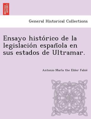 Ensayo Hist Rico De La Legislaci N Espaola En Sus Estados De Ultramar