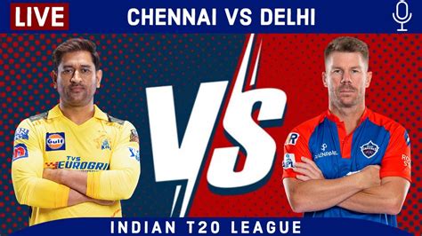 Live Csk Vs Dc 55th T20 Ipl Live Scores And Commentary Chennai Vs Delhi Ipl Live 2023