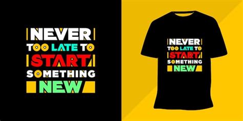 Premium Vector Never Too Late To Start Something New Motivational Quote T Shirt Design Vector