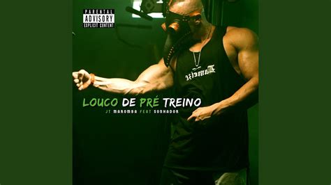 Louco De Pr Treino Youtube