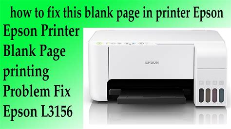 Epson Printer Blank Page Or Color Printing Problem Fix Epson L3156