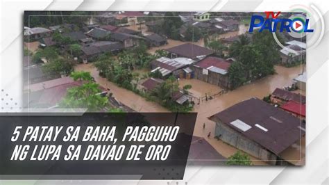 5 Patay Sa Baha Pagguho Ng Lupa Sa Davao De Oro Tv Patrol Youtube