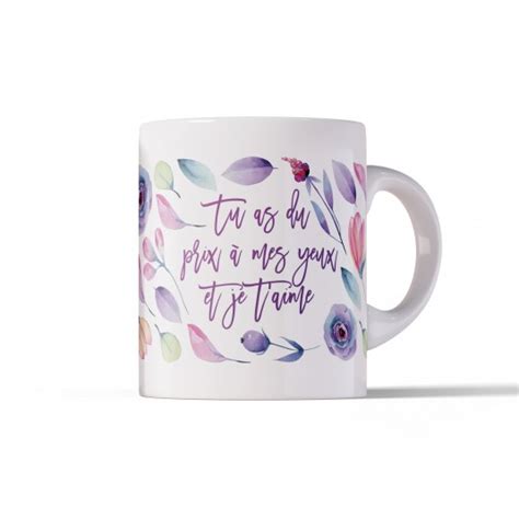 Mug Fleuri Tu As Du Prix Mes Yeux Et Je T Aime Es