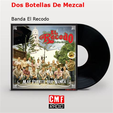 La Historia Y El Significado De La Canci N Dos Botellas De Mezcal