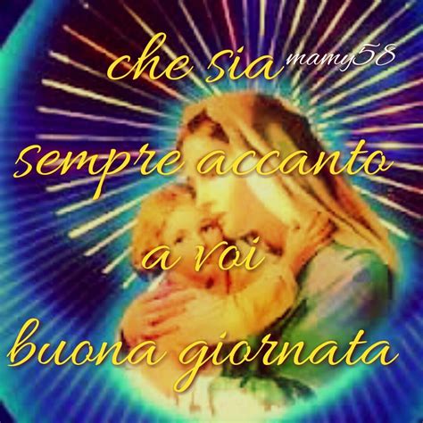 Buongiorno Buona Giornata Madonnina Dediche Creato Da Mia Mamma