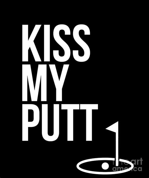 Kiss My Putt Funny Cute Golf Joke T Novelty Tee Drawing By Noirty Designs Fine Art America