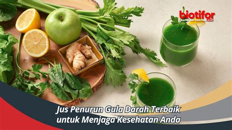 Jus Penurun Gula Darah Terbaik Untuk Menjaga Kesehatan Anda Biotifor