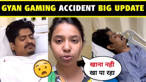 Gyan Gaming Helth Update Gyan Gaming Big Accident Gyan Sujan