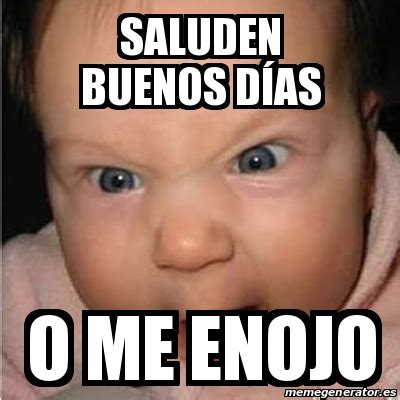 Meme Bebe furioso saluden Buenos días o me enojo 15893141