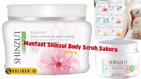 Temukan Manfaat Mengejutkan Shinzui Body Scrub Sakura Yang Jarang