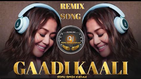 Neha Kakkar New Song Gaadi Kaali Dj Sonu Singh Karma Remix Youtube