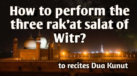 How To Perform The Three Rakat Salat Of Witr Witr Namaz