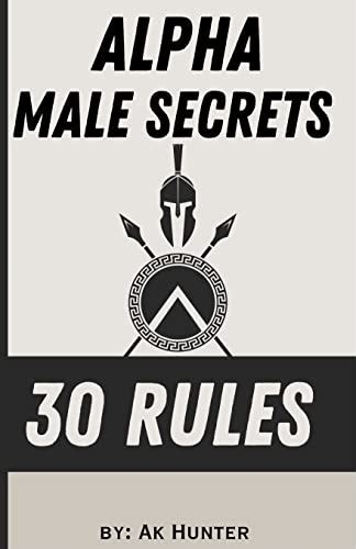 How To Become Alpha Male Secrets To Become Alpha Male Top 30 Secrets To Become Alpha Male