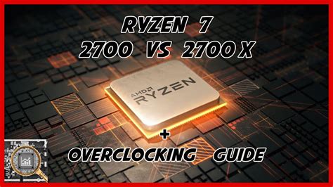 Amd Ryzen 7 2700 Vs 2700x Benchmarks And Overclocking Guide Youtube