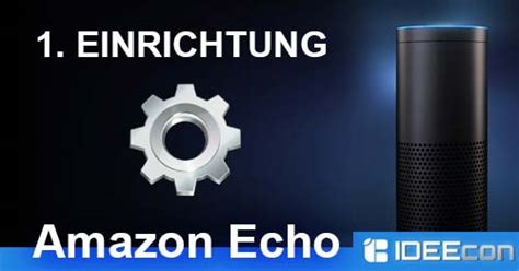 Amazon Echo Einrichten So Gehts Dank Anleitung L Sungen Tipps