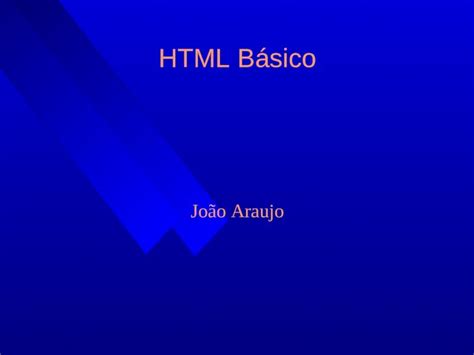 Ppt Html B Sico Jo O Araujo O Que Html Html Hypertext Markup