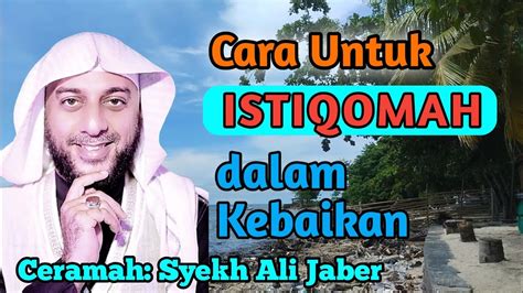 Cara Istiqomah Dalam Kebaikan Syekh Ali Jaber Youtube