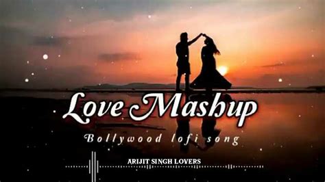 Love Mashup Song 2023 Lofi Mashup Song Romantic Mashup Song Arijit