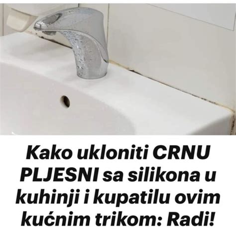 Kako Ukloniti Crnu Plijesan Sa Silikona U Kuhinji I Kupatilu Uz Ove