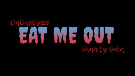 Eat Me Out Ft Shawtyseba Official Audio Record Labels Unitedmasters And Princewudeeokc Youtube