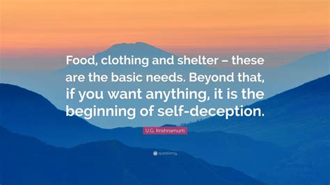 U G Krishnamurti Quote Food Clothing And Shelter These Are The