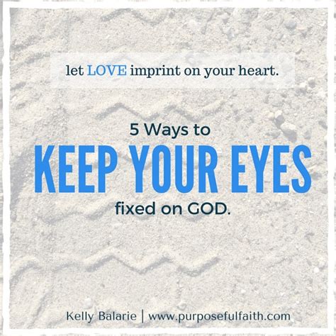 5 Ways To Keep Your Eyes On God Purposeful Faith