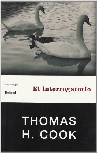 El Interrogatorio Genero Negro By Thomas Cook By Thomas H Cook