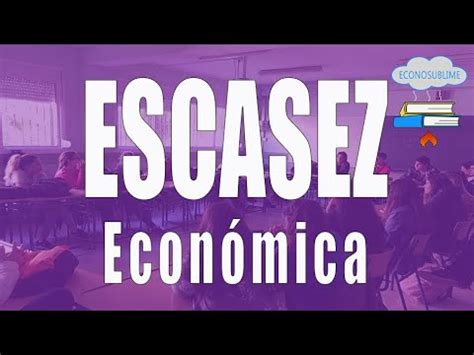 3 LA ESCASEZ ECONÓMICA ECONOSUBLIME