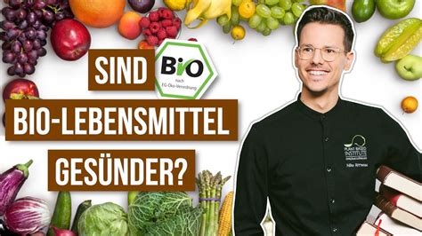 Sind Bio Lebensmittel Ges Nder Biologisch Vs Konventionell Youtube