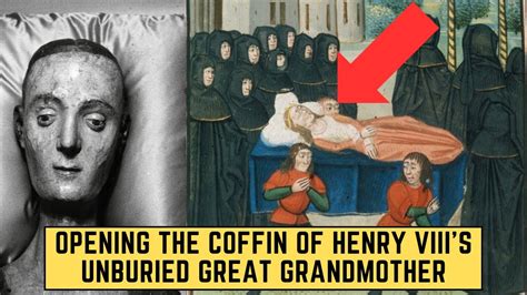 Opening The Coffin Of Henry Viiis Unburied Great Grandmother Youtube