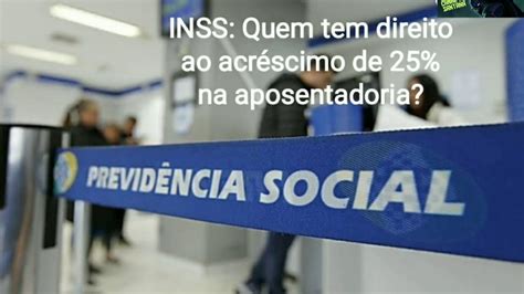 INSS Quem têm direto ao acréscimo de 25 na aposentadoria Assista e