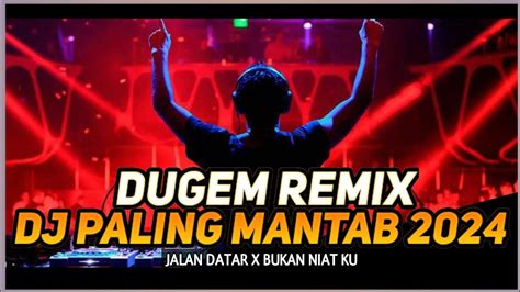 DUGEM REMIX PALING MANTAB 2024 DJ JALAN DATAR X BUKAN NIAT KU Dj