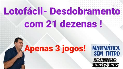 Como fazer desdobramentos da Lotofácil 21 dezenas YouTube