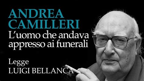 Andrea Camilleri L Uomo Che Andava Appresso Ai Funerali YouTube