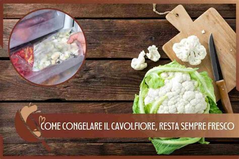 Come Conservare Il Cavolfiore In Freezer Ed Averlo Sempre Fresco Tutto