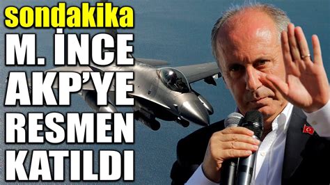 sondakika MUHARREM İNCE AKP YE RESMEN KATILDI ŞOK EDİCİ KARAR