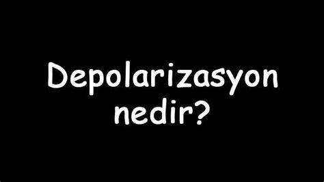 Depolarizasyon nedir Nasıl olur Depolarizasyon repolarizasyon atp